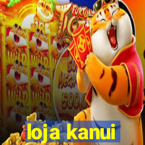 loja kanui